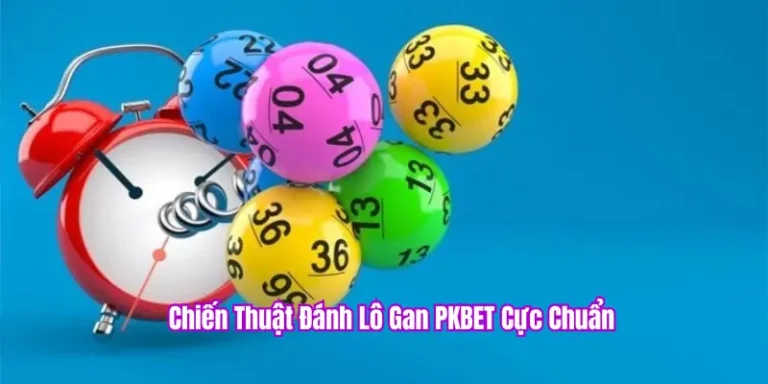 Chiến thuật đánh lô gan PKBET