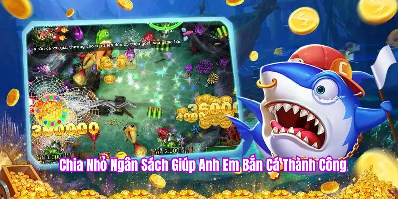 Chiến thuật chia nhỏ vốn bắn cá