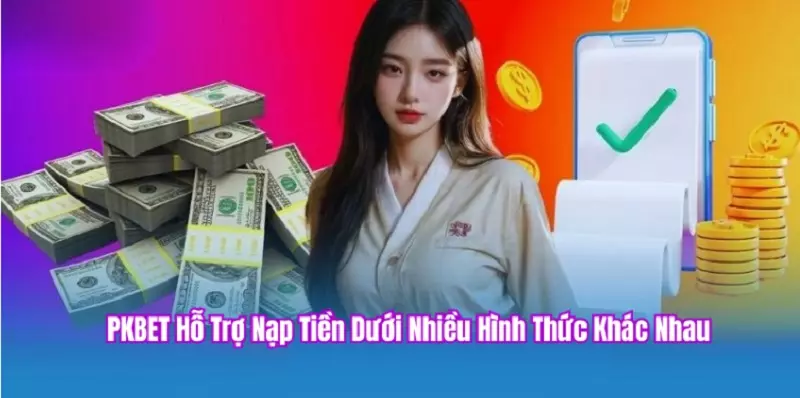 phương thức nạp tiền tại PKBET