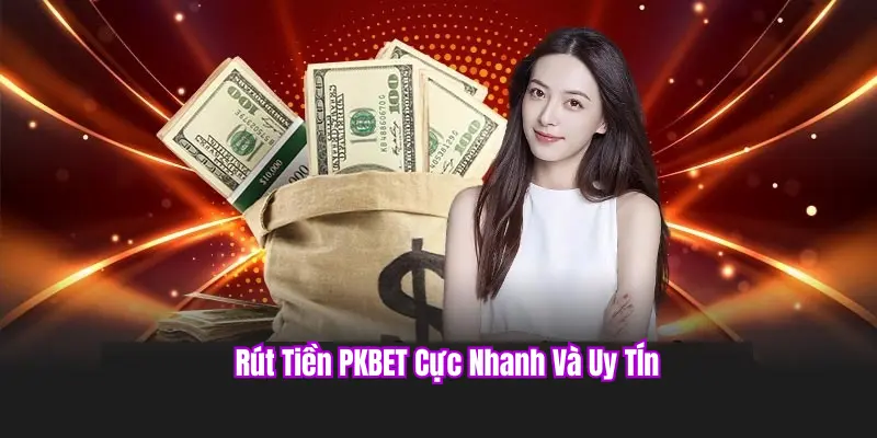 Rút tiền tại PKBET nhanh gọn