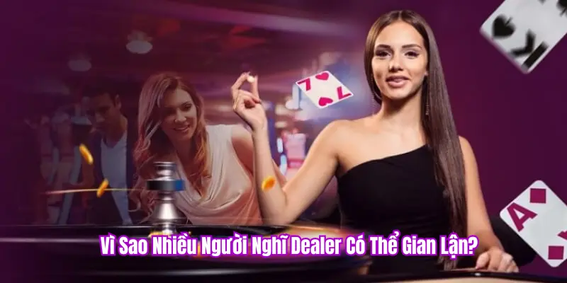 Nghi ngờ về dealer gian lận