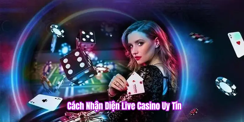 Cách nhận biết live casino uy tín