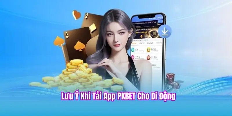 Lưu ý khi cài đặt App PKBET