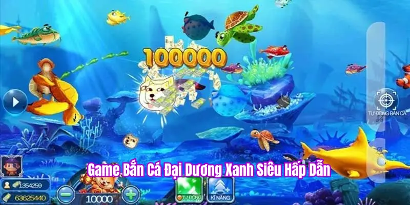 Game bắn cá Đại Dương Xanh