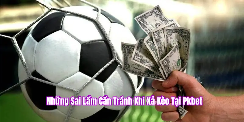 Xả Kèo (Cash Out) Là Gì? Khi Nào Nên Sử Dụng Tính Năng Này Tại PKBET? 3 Sai lầm cần tránh khi xả kèo